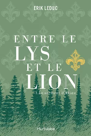 Erik Leduc – Entre le lys et le lion, Tome 1 : Le Serment d'Akian